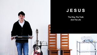 “J E S U S   The Way, The Truth And The Life”  E20230226