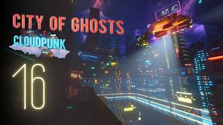 Let's Play Cloudpunk: City of Ghosts - 16 - Twilight Ghosts