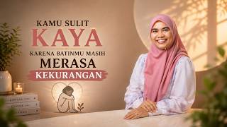 KAMU SULIT KAYA KARENA BATINMU MASIH MERASA KEKURANGAN