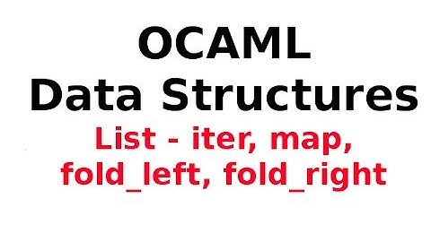OCAML Data Structures 6/13: OCAML Lists - iter, map, fold_left, fold_right