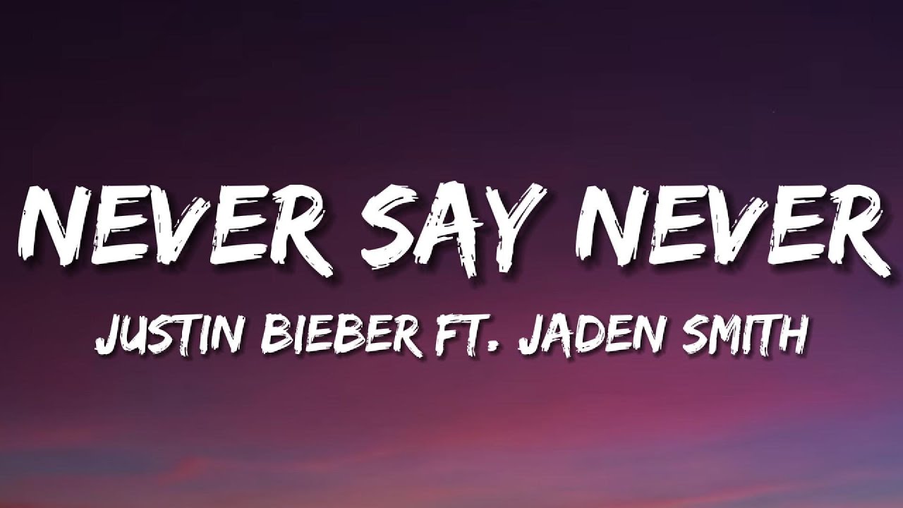Justin Bieber - Never Say Never (Lyrics) ft Jaden