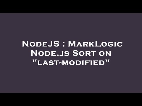 NodeJS : MarkLogic Node.js Sort on "last-modified"