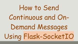 How to Send Continuous and On-Demand Messages Using Flask-SocketIO