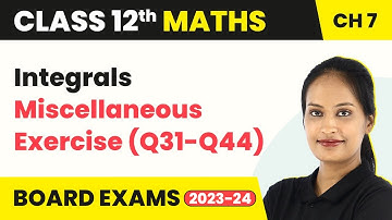 Integrals - Miscellaneous Exercise (Q31- Q44) | Class 12 Maths Chapter 7 CBSE/IIT-JEE