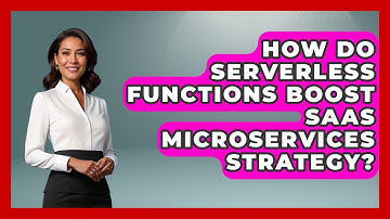 How Do Serverless Functions Boost SaaS Microservices Strategy? - The SaaS Pros Breakdown