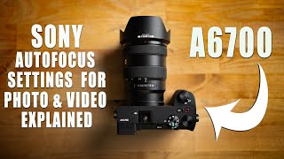 Sony AUTOFOCUS Settings For PHOTO &amp; VIDEO Explained | Using A6700