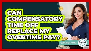 Can Compensatory Time Off Replace My Overtime Pay? - Your Paycheck Planner