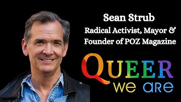 Sean Strub Radical Activist, Mayor & Founder of POZ Magazine | Queer We Are  #hivpositive