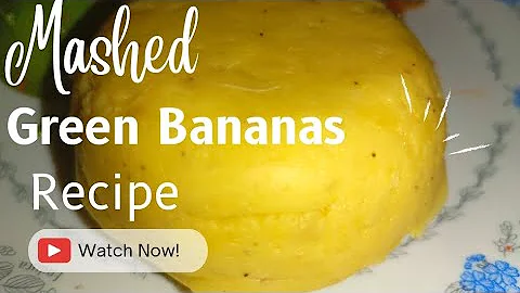 Mashed Green Bananas Recipe | Matoke Recipe