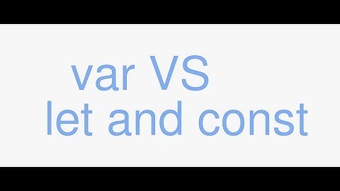 var VS let and const ES6 / ES2015 Javascript