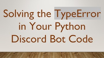 Solving the TypeError in Your Python Discord Bot Code
