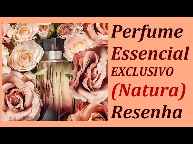 PERFUME ESSENCIAL EXCLUSIVO FEMININO ( NATURA ) RESENHA 