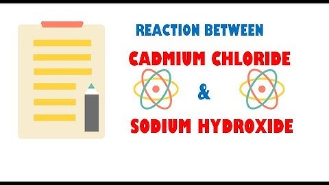 Cadmium Chloride and Sodium Hydroxide ( Reaction )