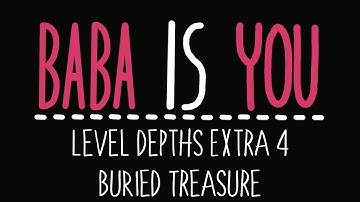 Baba Is You - Level Depths Extra 4 - Buried Treasure - Solution