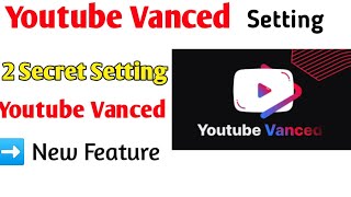 Youtube vanced  secret Setting।।YouTube vanced New Features #youtubevanced #newversion
