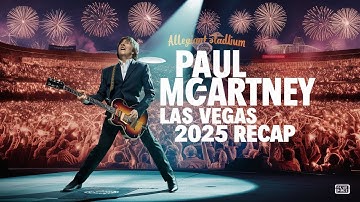 Paul McCartney Las Vegas Concert 2025 Recap | Full Got Back Tour Highlights & Beatles Classics