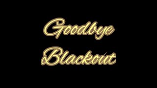 Goodbye blackout