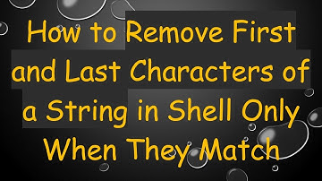 How to Remove First and Last Characters of a String in Shell Only When They Match