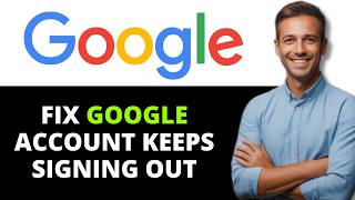 How to Fix Google Account Keeps Signing Out [2026 FULL GUIDE]