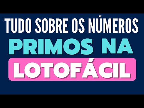 SAIBA TUDO SOBRE OS NÚMEROS PRIMOS NA LOTOFÁCIL