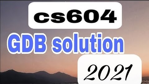 cs604 gdb solution 2021 with solution file