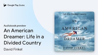 An American Dreamer: Life in a Divided Country by David Finkel · Audiobook preview