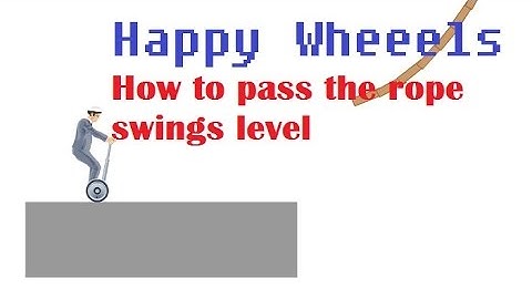 Happy Wheels Tutorial - How to pass "Rope Swings"
