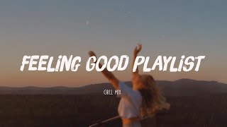 Feeling Good Playlist ~ Viral songs latest ~ New Tiktok songs