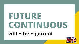 Future continuous - will + be + verb + -ing