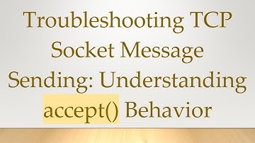 Troubleshooting TCP Socket Message Sending: Understanding accept() Behavior