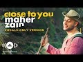 Maher Zain - Close to you | (Vocals Only - بدون موسيقى) | Official Music Video