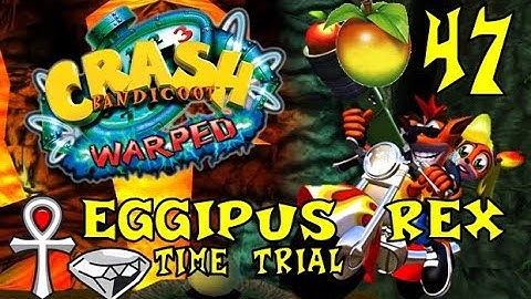 Crash Bandicoot: Warped - Wumpa 47: Eggipus Rex (Time Trial)