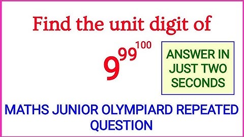 The unit digit of large powers  | JMO | IMO AMO| ICAS | AMC | SAT | CGMO | EGMO | PMWC | APMO | OBM