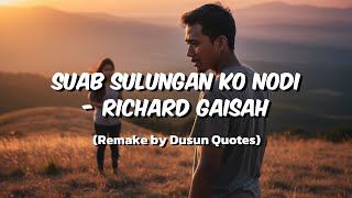 Suab Sulungan Ko Nodi - Richard Gaisah (Remake by Dusun Quotes)