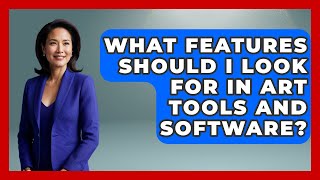 What Features Should I Look For in Art Tools and Software? | The Virtual Art Desk News