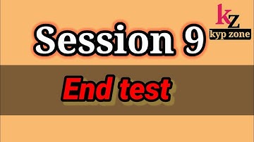Session 9 End test|| Kyp ||
