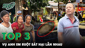 Top 3 Vụ Anh Em Ruột Sát Hại Lẫn Nhau Dã Man: Mâu Thuẫn Làm Rạn Nứt Tình Thân | SKĐS