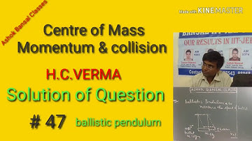 Solution of Question # 47/ Centre of mass,Momentum and collision/ H.C.VERMA/ NEE/IIT JEE