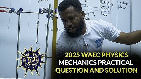 2025 WAEC PHYSICS MECHANICS PRACTICAL   | PHYSICS PRACTICAL | SSCE 2025 | WASSCE