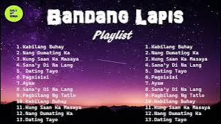 BANDANG LAPIS PLAYLIST | Kabilang Buhay, Dating Tayo, Kung Saan Ka Masaya
