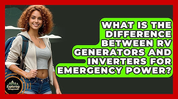 What Is The Difference Between RV Generators And Inverters For Emergency Power?