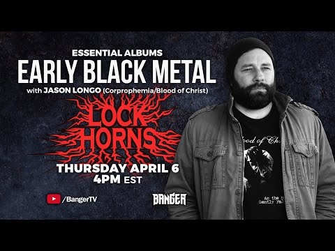 LOCK HORNS: EARLY BLACK METAL ESSENTIAL ALBUMS debate with Jason Longo