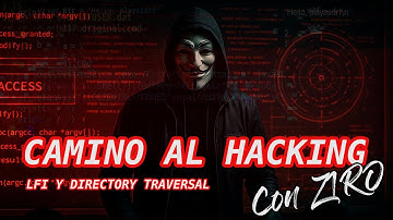 La ruta al Red Team: Aprende LFI y Directory Traversal con ejemplos reales (con Z1RO) // Clase #2