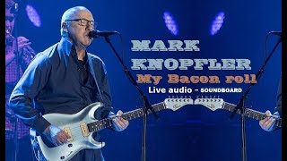 Mark Knopfler - MY BACON ROLL (BEST LIVE audio) &quot;BREXIT MAN&quot; song