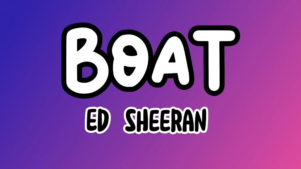 Ed Sheeran Boat (Lyrics) YouTube