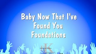 Baby Now That I've Found You - Foundations (Karaoke Version)