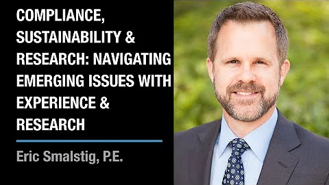 Compliance, Sustainability, Research: Navigating Emerging Environmental Issues | Eric Smalstig
