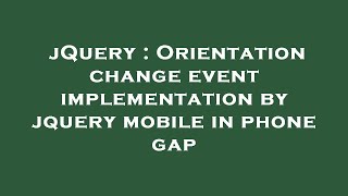 jQuery : Orientation change event implementation by jquery mobile in phone gap