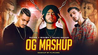 OG MASHUP - Shubh ft. Talha Anjum, Divine | Fliplord