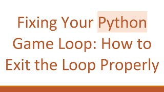 Fixing Your Python Game Loop: How to Exit the Loop Properly